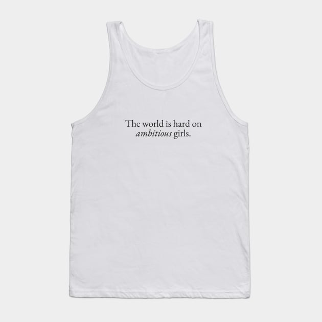 World is Hard on Ambitious Girls Tank Top by beunstoppable